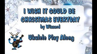 I Wish It Could Be Christmas Everyday - Ukulele Play Along - Wizzard