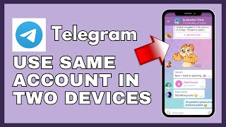 How to Use Same Telegram Account on Two Devices 2024?