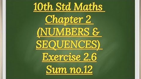10th std Maths Chapter 2 (NUMBERS & SEQUENCES)Exercise 2.6 sum no.12