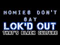 Lokd out is black culture  california is everything  blah blah blah