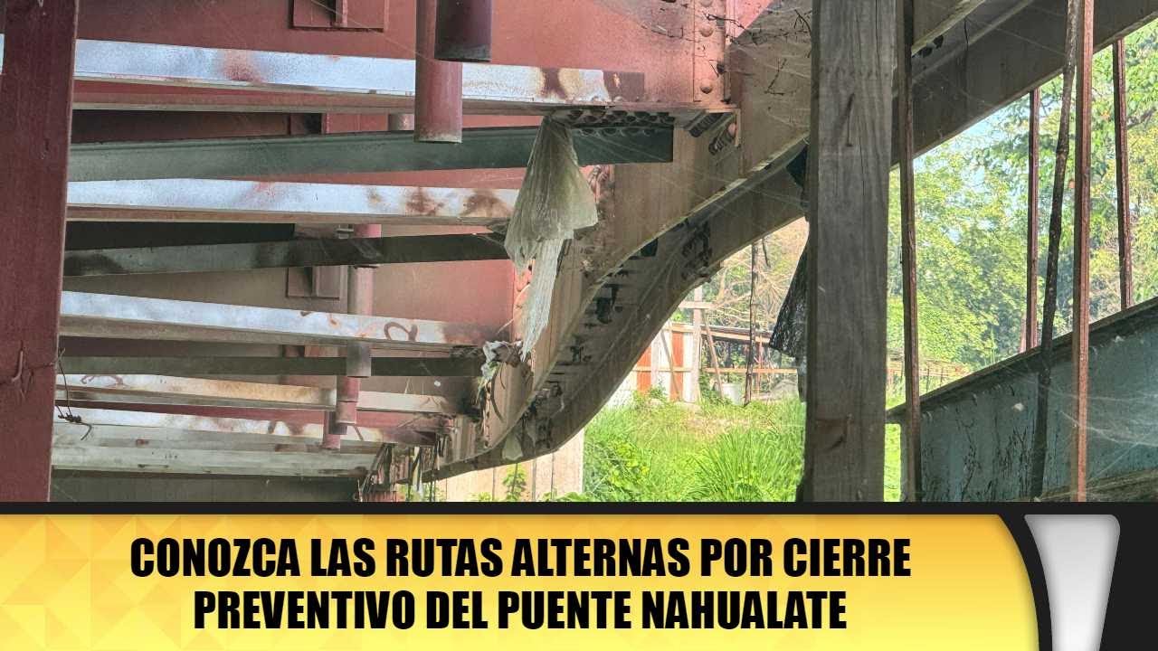 Conozca las rutas alternas por cierre preventivo del puente Nahualate ...