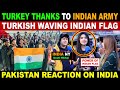 Turkey THANKS To INDIAN ARMY | Turkish waving Indian Flag | Pakistan Reaction On INDIA | Sana Amjad