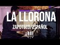 La Llorona - Zapoteco/Español (Isaac Lobo)