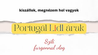 Kiszállok, megnézem hol vagyok...portugál Lidl árak......Szili furgonnal vlog 376