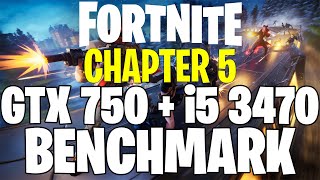 Fortnite Chapter 5 | GTX 750 1GB & i5 3470 | Performance Test