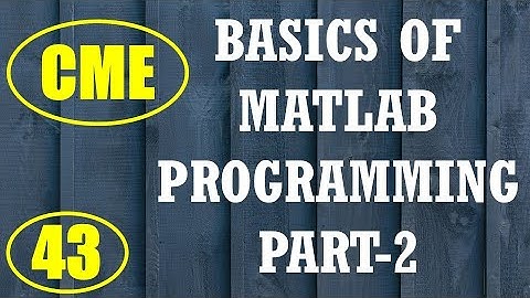 CME | Lecture-43 | Basics of MATLAB Programming Part-2