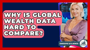 Why Is Global Wealth Data Hard To Compare? - Demographic Data Answers