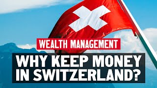 Why keep money in Switzerland?