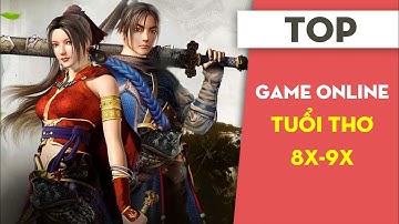 TOP Game Online Vang Danh Một Thời Với Dân 8x-9x | Mọt Game