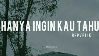 Hanya Ingin Kau Tahu - Republik Full Lirik | Terpopuler Paling di Cari #trending