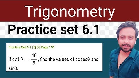 If cot θ = 40/9, find the values of cosec θ and sin θ | Trigonometry Practice set 6.1