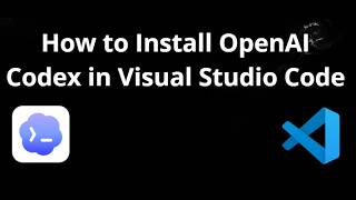 How to Install OpenAI Codex in Visual Studio Code - Complete Guide