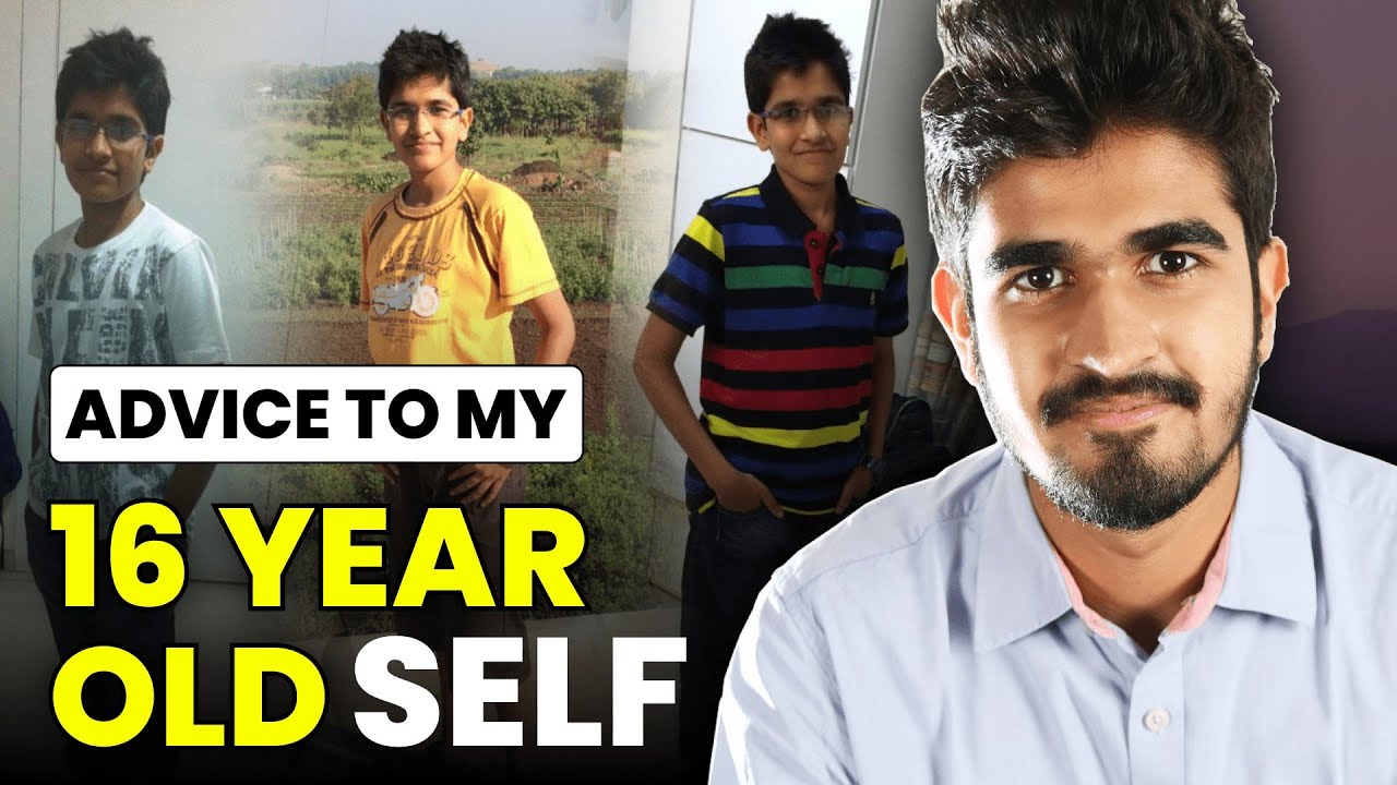 Advice to My 16 Year Old Self | Kushal Lodha