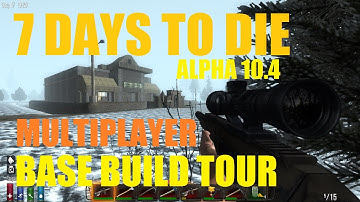 7 Days To Die [ALPHA 10.4B] Multiplayer Special Part 1 Base Building Tour HD