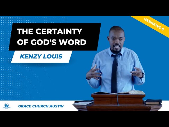 The Certainty of God's Word, Hebrews 6:9-20 - Kenzy Louis // Grace Church Austin