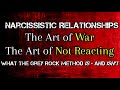 Narcissistic Relationships: The Art of War, The Art of Not Reacting *NEW*