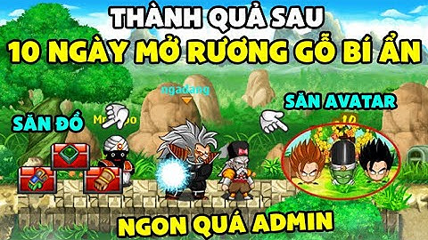 Ngọc Rồng Online - Thành quả 10 ngày mở rương gỗ bí ẩn ra toàn vàng ngọc đồ cực ngon săn avatar