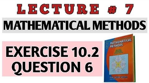 BSC EX 10.2 Q 6 METHODS BY S.M. YUSAF(LEC#7)/CH#10 DIFFERENTIAL EQUATIONS OF HIGHER ORDER