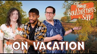 Things Southerners Say on Vacation