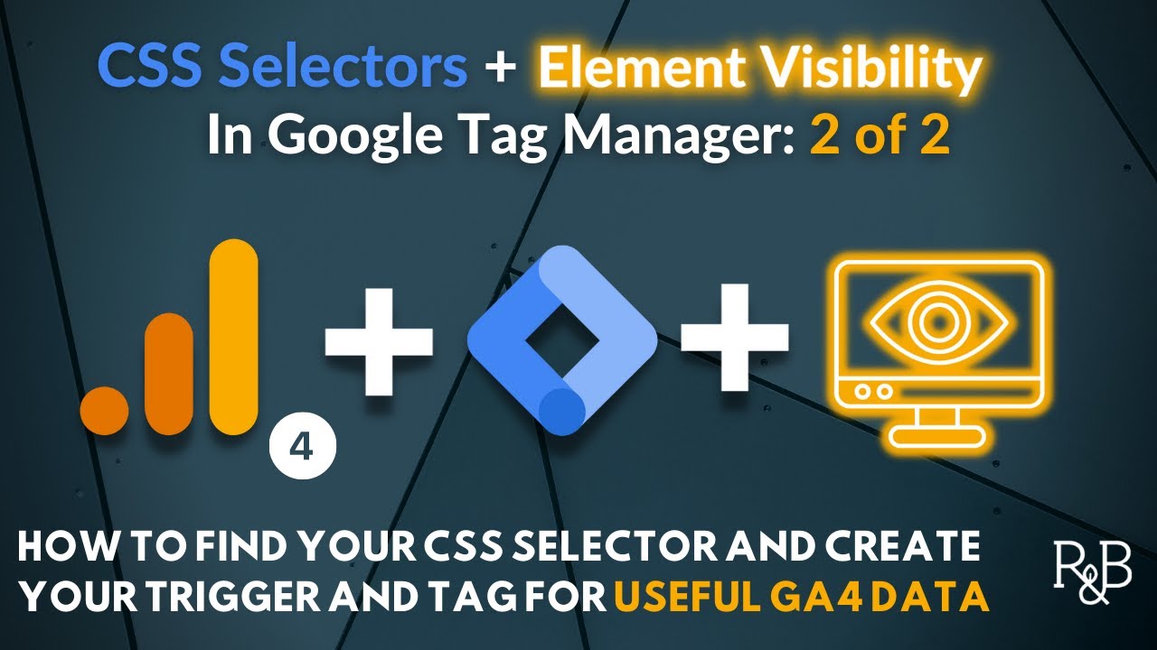How To Use Css Selectors In Gtm With Element Visibility