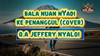 Bala Nuan Nyadi Ke Penanggul (Cover) O.A Jeffery Nyaloi