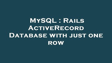 MySQL : Rails ActiveRecord Database with just one row