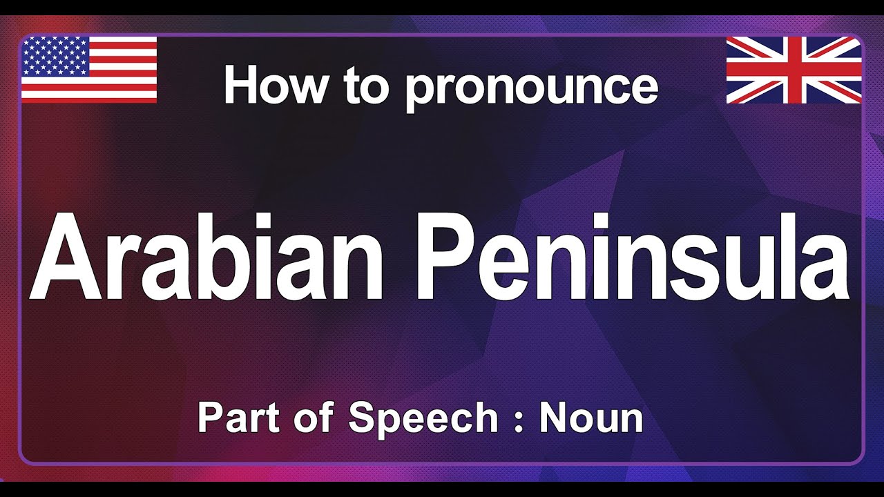 'Arabian Peninsula' Pronunciation Correctly in English, How to