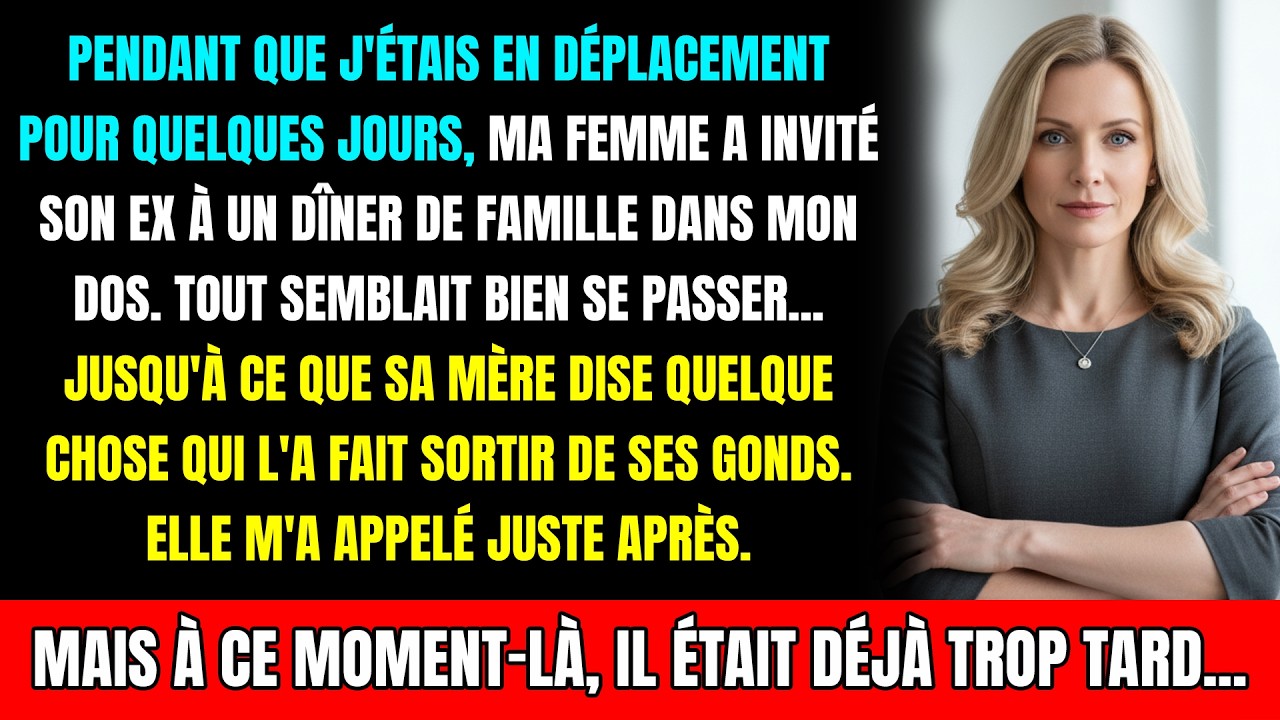 Pendant mon absence, ma femme a invité son ex à un dîner de famille derrière mon dos