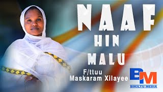 NAAF HIN MALU  F/ttuu  Maskaram Xilayee  @Bikiltu Media