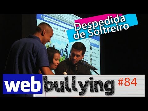 WEBBULLYING - A DESPEDIDA DE SOLTEIRO (Noivos no Palco)