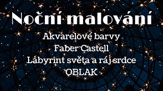 Noční malování akvarelovými barvami Faber Castell v Labyrint světa a ráj srdce (OBLAK)