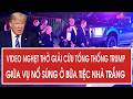 Video nghẹt thở giải cứu Tổng thống Trump giữa vụ nổ súng ở bữa tiệc Nhà Trắng