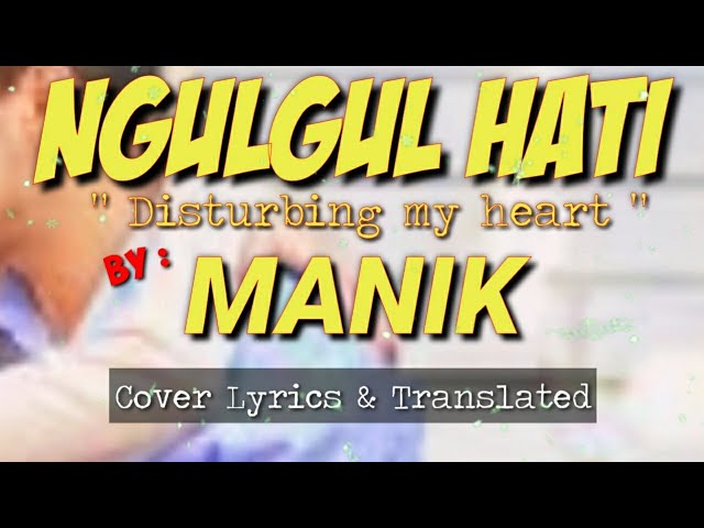 MANIK - NGULGUL HATI Cover & Lirik Lagu Terjemahan class=