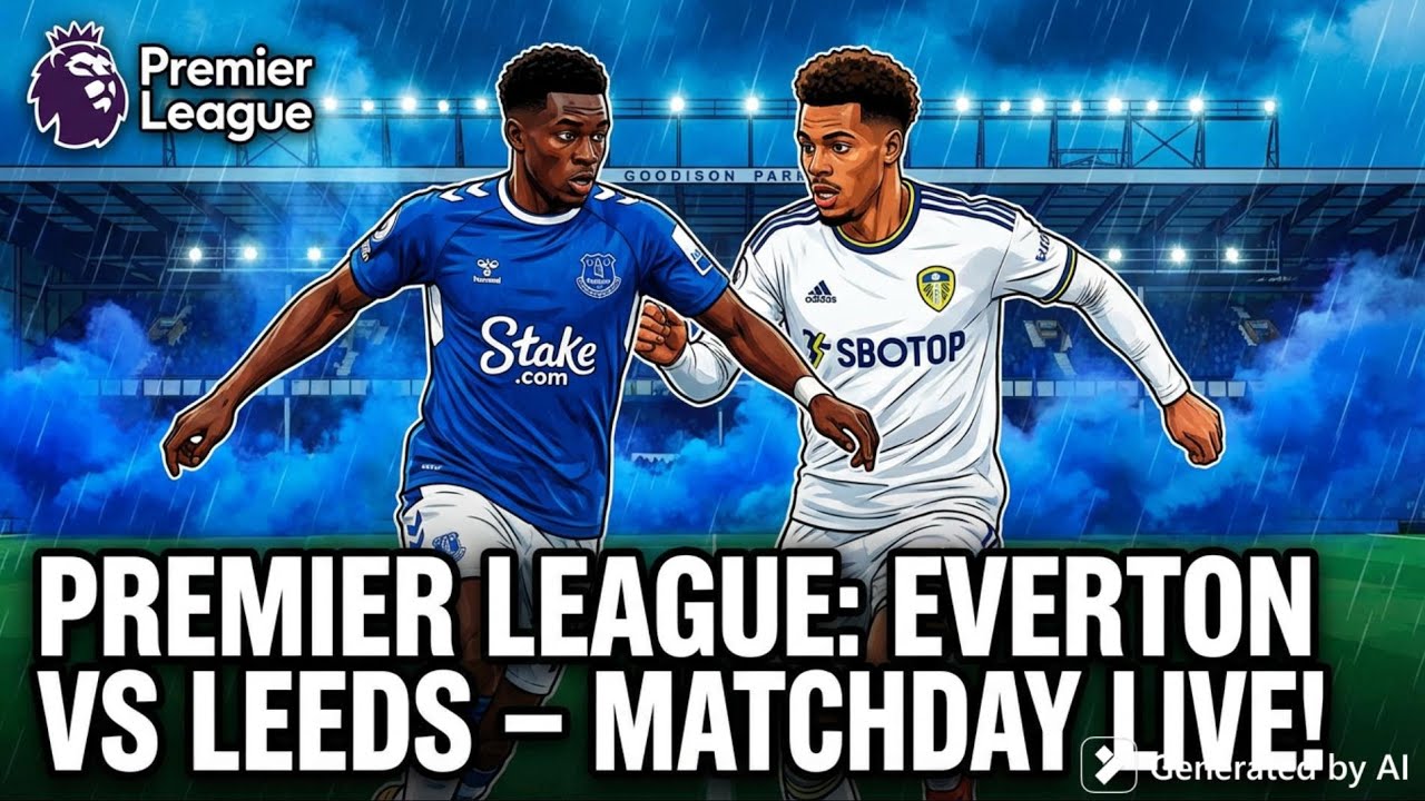 Everton vs Leeds Premier League Clash!