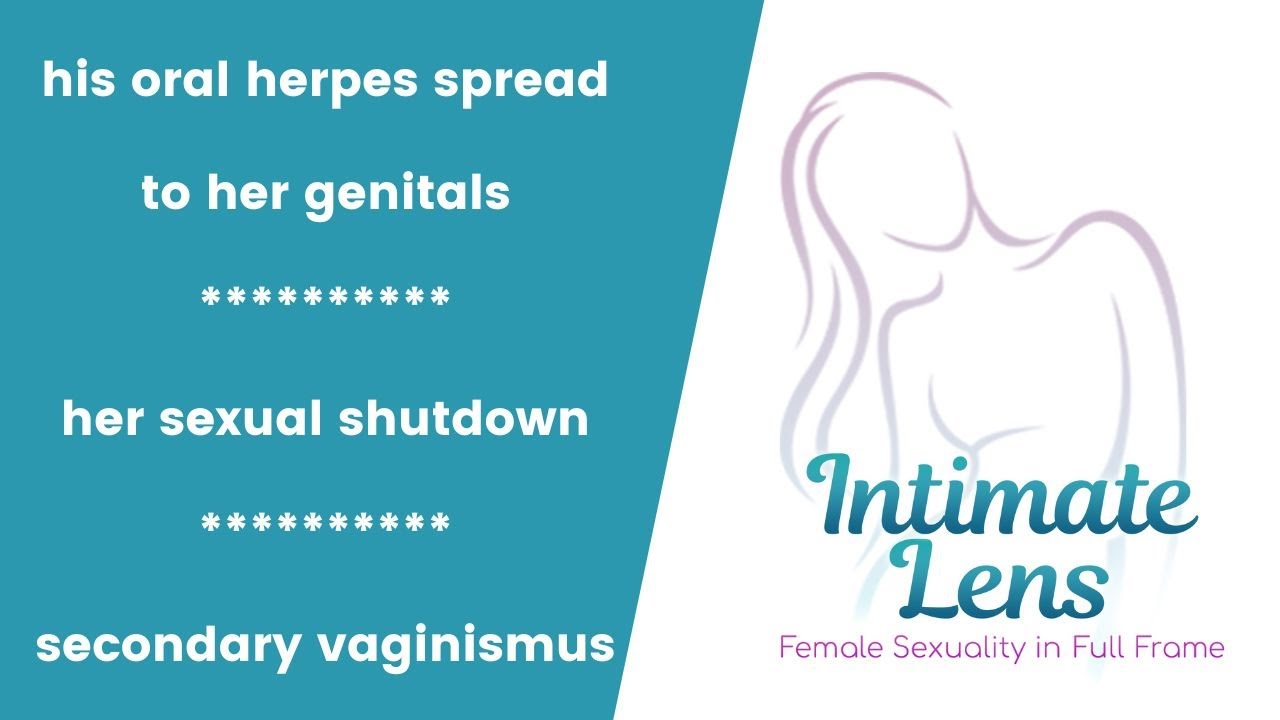 His Oral Herpes on Her Genitals | Sexual Shutdown | Secondary Vaginismus