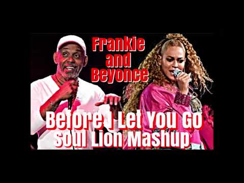 Frankie B x Beyonce - Before I Let Go ( Soul Lion Mashup.)