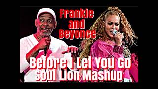 Frankie B x Beyonce - Before I Let Go ( Soul Lion Mashup.)