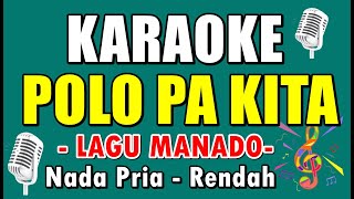 POLO PA KITA - LAGU MANADO || KARAOKE NADA PRIA RENDAH