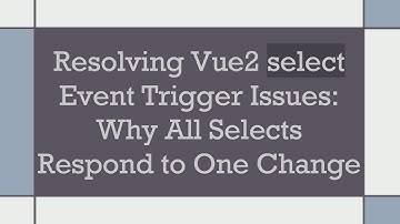 Resolving Vue2 select Event Trigger Issues: Why All Selects Respond to One Change