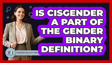 Is Cisgender A Part Of The Gender Binary Definition? - Gender Equality Network