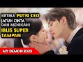 KISAH PUTRI CEO MENIKAHI IBLIS SUPER TAMPAN - alur cerita my demon