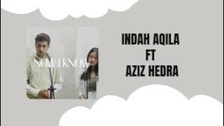 Indah Aqila FT Aziz Hedra Now I Know