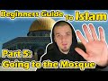 Beginners guide to islam part 5 going to the mosque for the first time