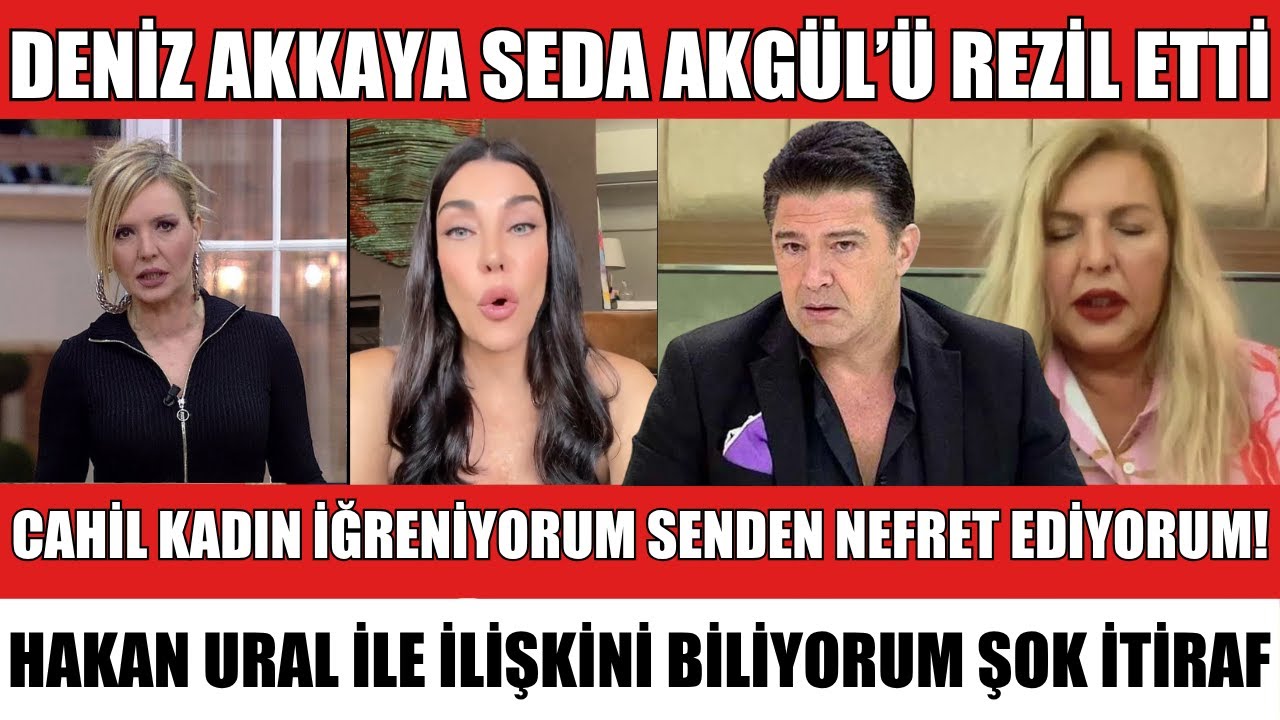 DENİZ AKKAYA'DAN SEDA AKGÜL HAKKINDA ŞOK İTİRAF ACIMADI REZİL ETTİ AÇIKLAMA SİBELCAN SEDA SAYAN