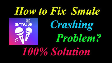 How to Fix Smule App Keeps Crashing Problem Solutions Android & Ios - Smule Crash Error