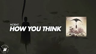 Ncient - How You Think Official Audio