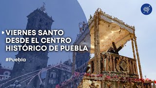 Viernes Santo desde el Centro Histórico de Puebla