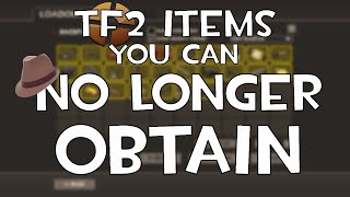 TF2 Items You Can NO LONGER OBTAIN!