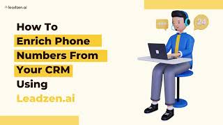 How To Enrich Phone Numbers From Your CRM  Using Leadzen ai