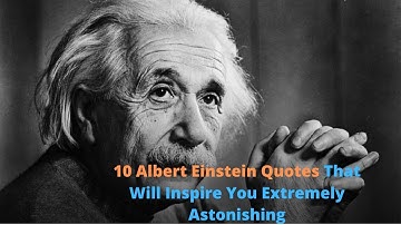 These 10 Albert Einstein Quotes Are Life Changing! (Motivational Video)